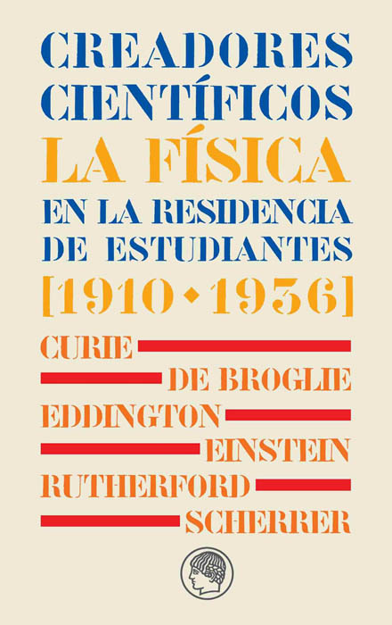Creadores científicos. La física en la Residencia de Estudiantes [1910-1936]