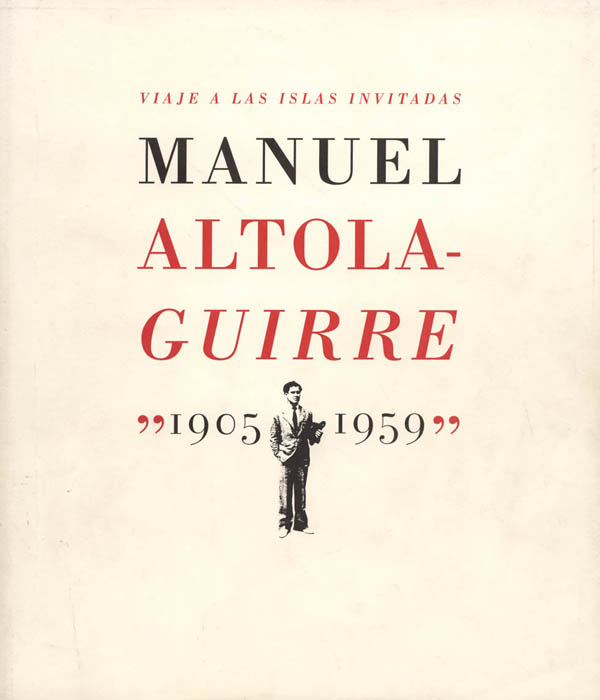 Viaje a las islas invitadas. Manuel Altolaguirre, 1905-1959